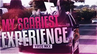 MY SCARIEST EXPERIENCE EVER