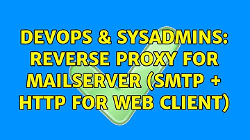 DevOps & SysAdmins: Reverse proxy for mailserver (SMTP + HTTP for web client)