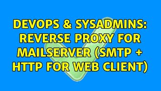 DevOps & SysAdmins: Reverse proxy for mailserver (SMTP + HTTP for web client)