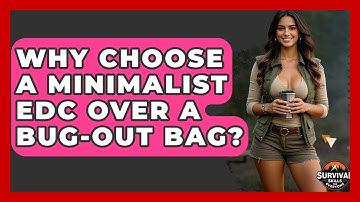 Why Choose A Minimalist EDC Over A Bug-out Bag? - Survival Skills for Everyone