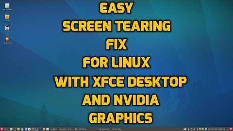 Easy Screen Tearing Fix for XFCE Linux and Nvidia Graphics