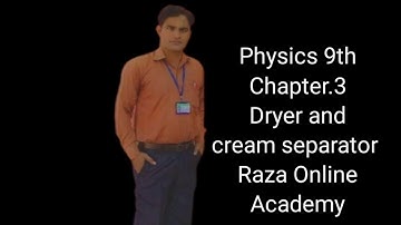 Physics 9th Ch.3 Dryer & Cream Separator by Kazim Raza RAZA ONLINE ACADEMY