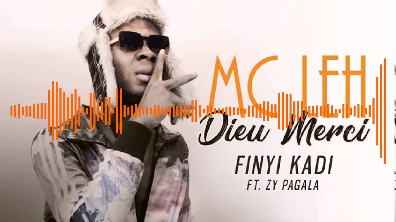 05. MC LEH Ft. ZY PAGALA - FINYI KADI - Album : DIEU MERCI (2019)