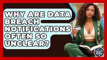 Why Are Data Breach Notifications Often So Unclear? - Student Score Builder