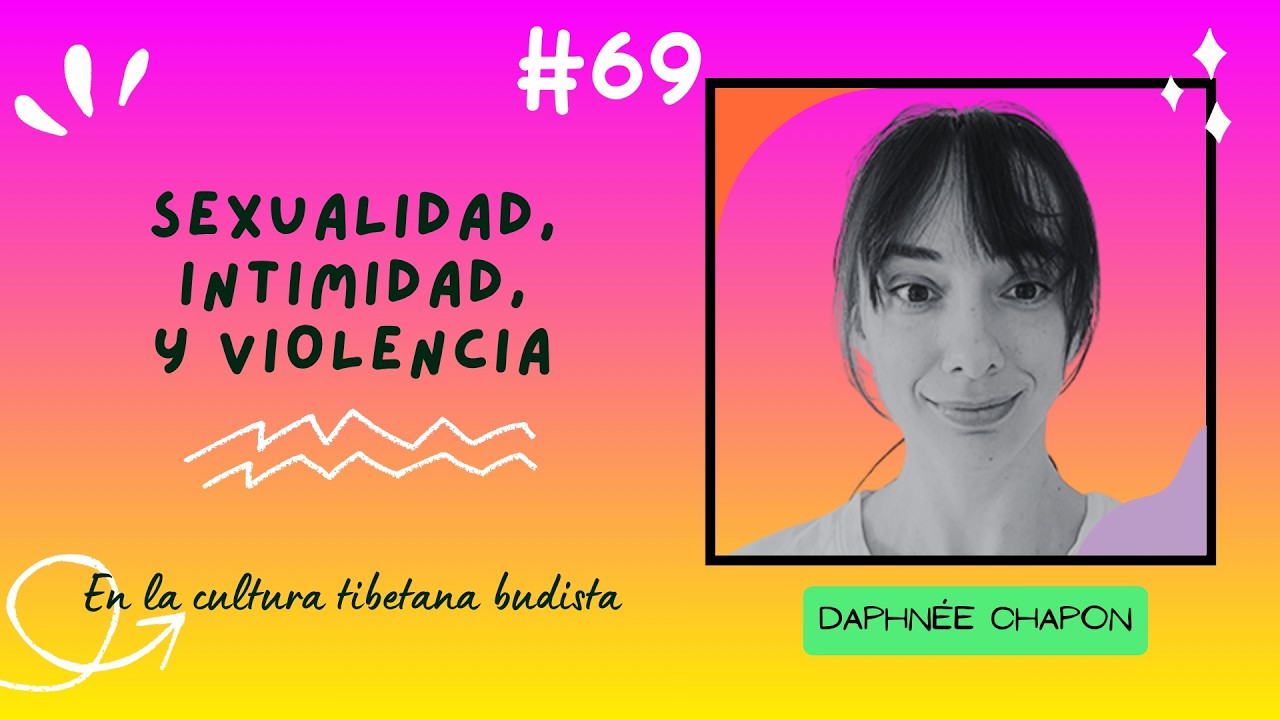 Sexualidad, Intimidad y Violencia en la Cultura Tibetana Budista, con Daphnée Chapon