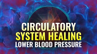 Lower Blood Pressure Music: Cardiovascular, Circulatory System Healing