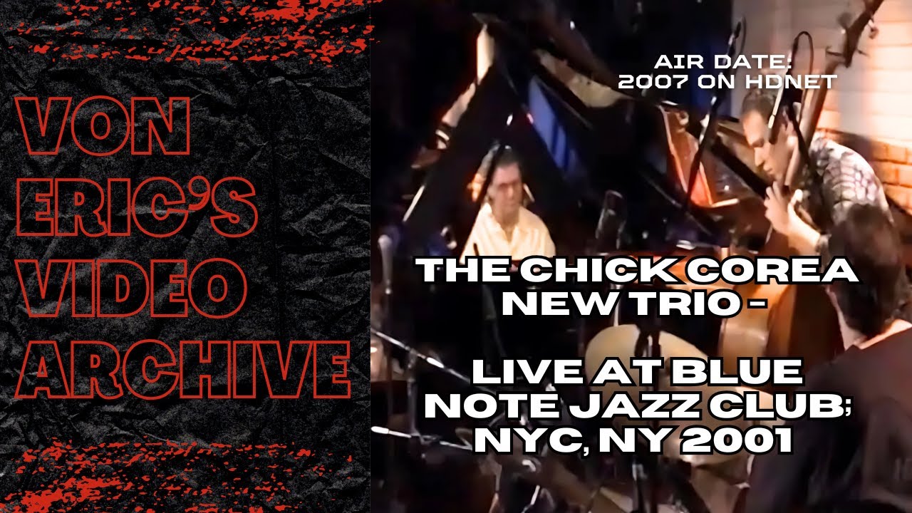 CHICK COREA NEW TRIO - BLUE NOTE JAZZ CLUB - NEW YORK, NY 2001 - HDNET BROADCAST