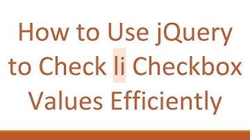How to Use jQuery to Check li Checkbox Values Efficiently
