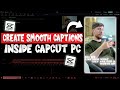 Create Smooth Captions Inside CapCut PC