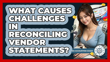 What Causes Challenges In Reconciling Vendor Statements? - Tax and Accounting Coach