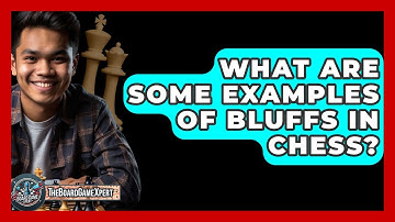 What Are Some Examples Of Bluffs In Chess? - The Board Game Xpert