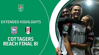 COTTAGERS REACH FINAL 8! | Ipswich Town v Fulham Carabao Cup extended highlights