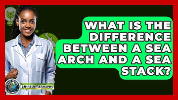 What Is The Difference Between A Sea Arch And A Sea Stack? - Earth Science Answers