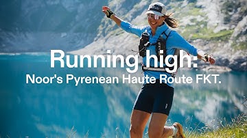 Running high: Noor’s FKT on the Pyrenean Haute Route | Full Film