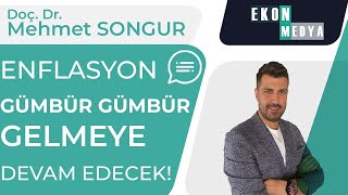 Enflasyon Gümbür Gümbür Gelmeye Devam Edecek Doç Dr Mehmet Songur