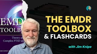 EMDR Toolbox and Flashcards for Learning EMDR with Jim Knipe