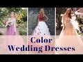 Color Wedding Dresses Ideas - 100+ Color Wedding Gowns Ideas