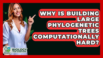 Why Is Building Large Phylogenetic Trees Computationally Hard? - Biology For Everyone