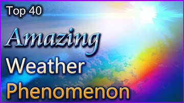 Top 40 - Amazing Weather Phenomenon