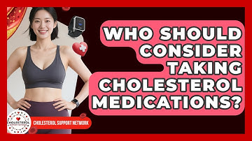 Who Should Consider Taking Cholesterol Medications? - Cholesterol Support Network