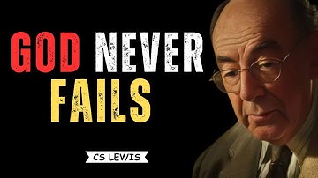 GOD NEVER FAILS! TRUST HIS PLAN EVEN WHEN LIFE GETS HARD | POWERFUL CS LEWIS-INSPIRED SPEECH