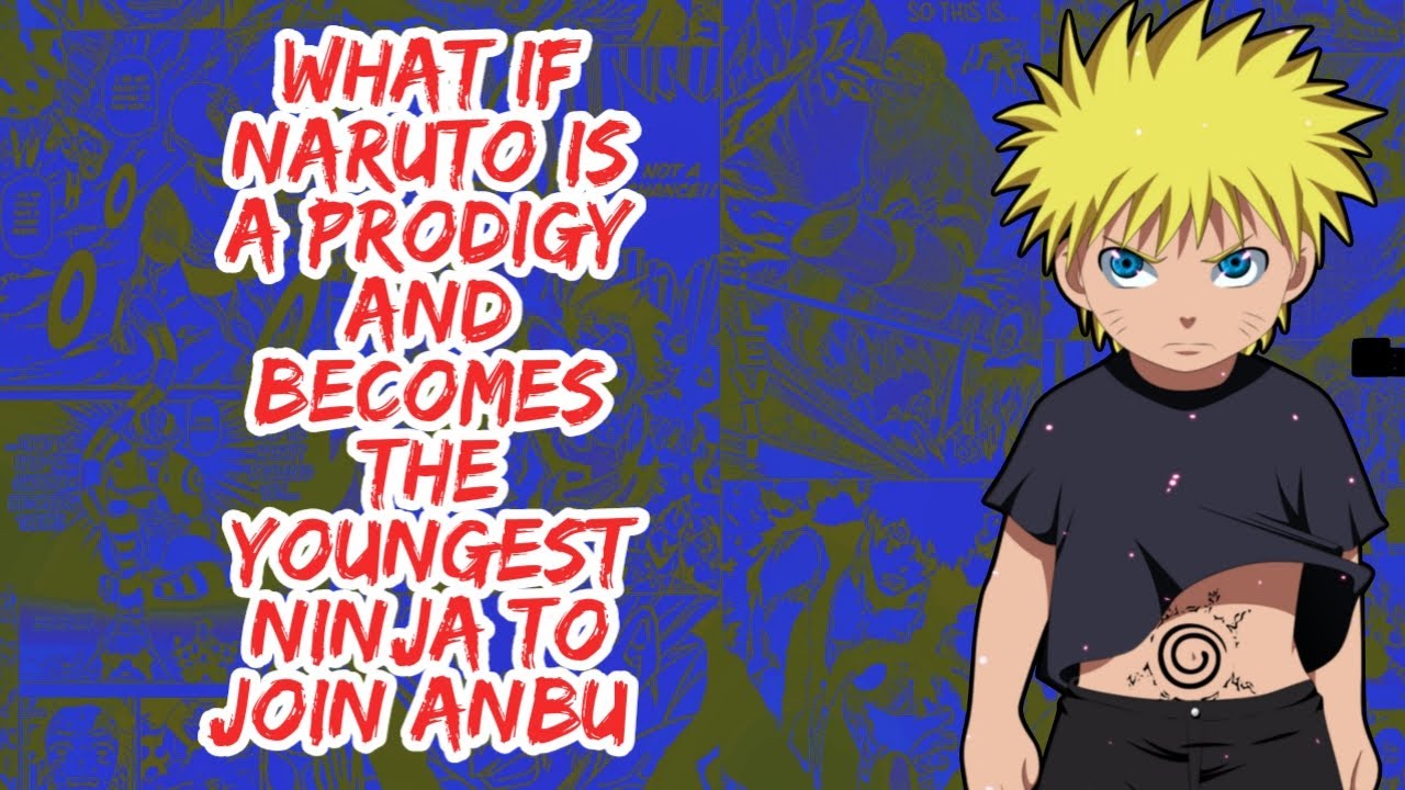 What if Naruto is A Prodigy And Becomes The Youngest Ninja to Join Anbu | Part 1