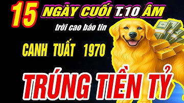 Trời định Tuổi CANH TUẤT 1970 đúng 15 ngày cuối Tháng 10 âm 2025 THẦN TÀI BÁO MỘNG TRÚNG SỐ CỰC GIÀU