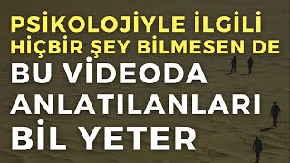 Psikolojiyle ilgili hiçbir şey bilmesen de bu videoda anlatılanları bil yeter