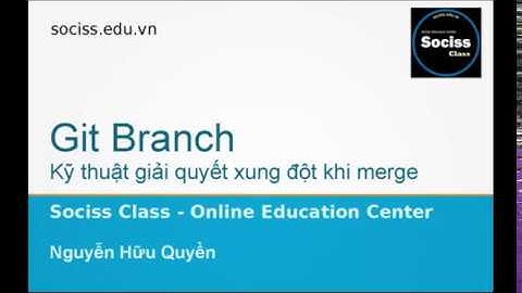 Git Branch - Giải quyết xung đột khi merge | Sociss Class