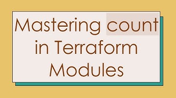 Mastering count in Terraform Modules