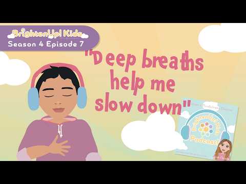 BrightenUp! Kids Podcast: S4 Ep7 "Deep Breaths Help Me Slow Down!" Positive Affirmation