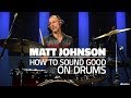 What makes a drummer sound great  matt johnson