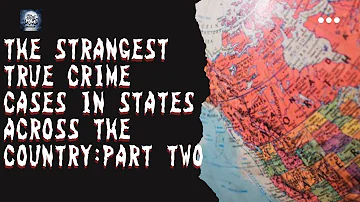 The Strangest True Crime Cases in States Across the Country: Part Two | True Crime