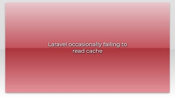 Laravel occasionally failing to read cache