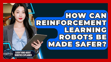 How Can Reinforcement Learning Robots Be Made Safer? - Everything About Robotics Explained