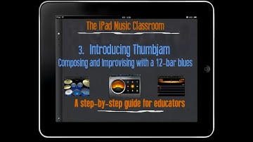 3. A 12-Bar Blues in Thumbjam - The iPad Music Classroom
