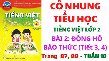 Tiếng Việt Lớp 2 | Bài 2: Đồng hồ báo thức | Chân trời sáng tạo | Tiết 3, 4 | Trang 87, 88 | Tuần 10