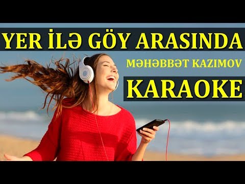 Yer ilə Göy Arasında - KARAOKE (Məhəbbət Kazımov)