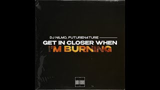 Dj NilMo, FutureN4ture - Get in Closer When I'm Burning #13062022