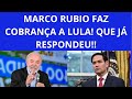 Marco Rubio faz cobrança a Lula que responde de forma dura!