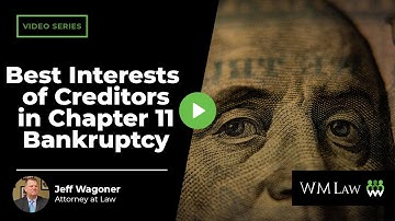 Best Interests of Creditors in Chapter 11 Bankruptcy: What Does It Mean? | W M Law