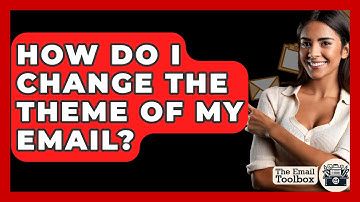 How Do I Change The Theme Of My Email? - TheEmailToolbox.com