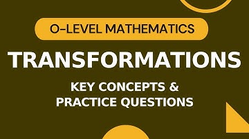 Transformations | O-level/IGCSE Maths | Key Concepts and Practice Questions