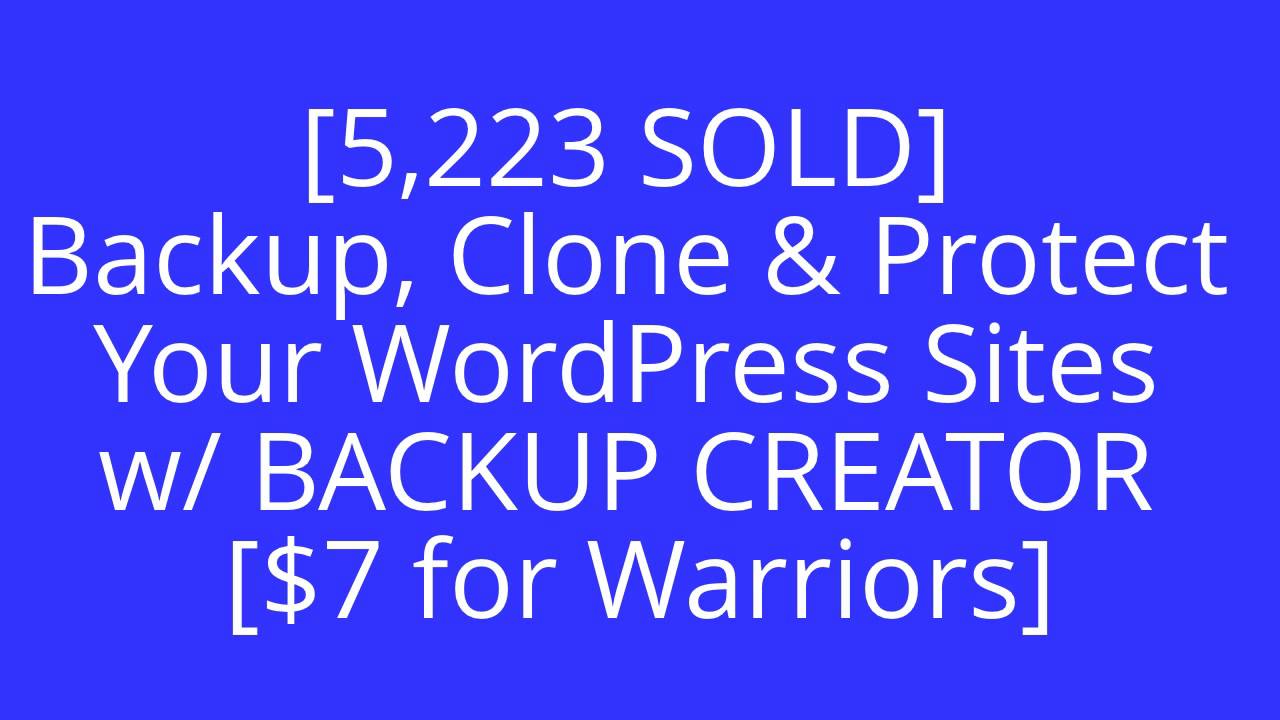 [5,223 SOLD] Backup, Clone & Protect Your WordPress Sites w/ BACKUP CREATOR [$7 for Warriors]