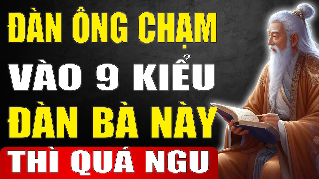 Cổ Nhân Nói Không Sai: Chạm Vào 9 Kiểu Đàn Bà Này, Đàn Ông Dễ Lụy Thân – Sự Thật Khiến Ai Cũng Sốc!