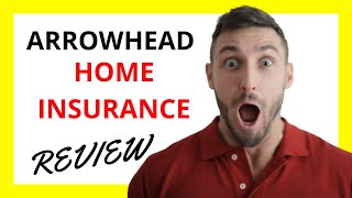 Arrowhead Home Insurance Review Pros