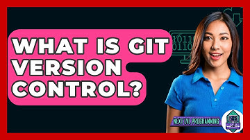 What Is Git Version Control? - Next LVL Programming