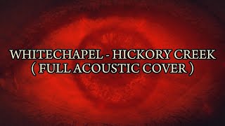 WHITECHAPEL - HICKORY CREEK (FULL ACOUSTIC COVER)