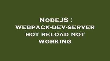 NodeJS : webpack-dev-server hot reload not working