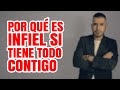 POR QUÉ ES INFIEL SI TIENE TODO CONTIGO